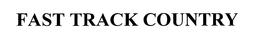 FAST TRACK COUNTRY trademark