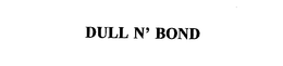 DULL N' BOND trademark