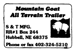 MOUNTAIN GOAT ALL TERRAIN TAILER S & T MFG. RR#1 BOX 244 HUBBLE, NE 68375 PHONE OR FAX 402-324-5210 trademark
