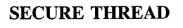 SECURE THREAD trademark