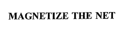 MAGNETIZE THE NET trademark