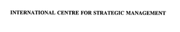 INTERNATIONAL CENTRE FOR STRATEGIC MANAGEMENT trademark