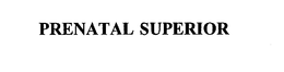 PRENATAL SUPERIOR trademark