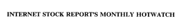 INTERNET STOCK REPORT'S MONTHLY HOTWATCH trademark