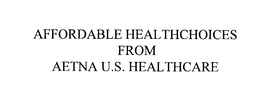 AFFORDABLE HEALTHCHOICES FROM AETNA U.S. HEALTHCARE trademark