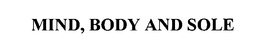 MIND, BODY AND SOLE trademark