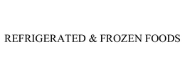 REFRIGERATED & FROZEN FOODS trademark