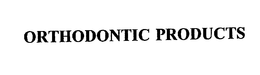 ORTHODONTIC PRODUCTS trademark