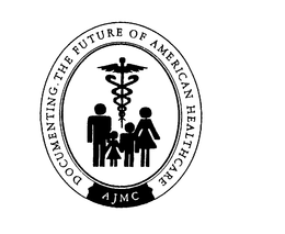 DOCUMENTING THE FUTURE OF AMERICAN HEALTHCARE AJMC trademark