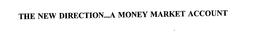 THE NEW DIRECTION...A MONEY MARKET ACCOUNT trademark