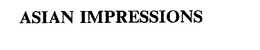 ASIAN IMPRESSIONS trademark