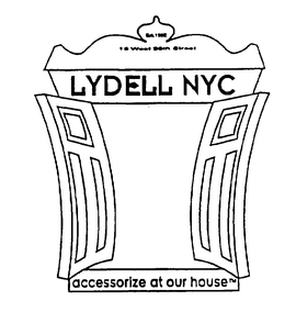 EST. 1992 15 WEST 36TH STREET LYDELL NYC ACCESSORIZE AT OUR HOUSE trademark