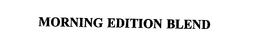 MORNING EDITION BLEND trademark
