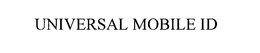 UNIVERSAL MOBILE ID trademark
