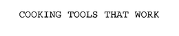 COOKING TOOLS THAT WORK trademark