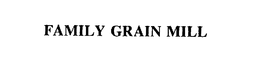 FAMILY GRAIN MILL trademark
