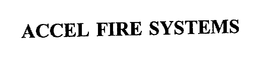 ACCEL FIRE SYSTEMS trademark