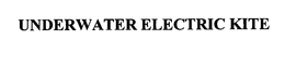 UNDERWATER ELECTRIC KITE trademark