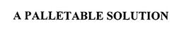 A PALLETABLE SOLUTION trademark