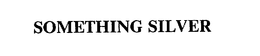 SOMETHING SILVER trademark