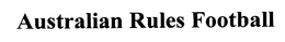 AUSTRALIAN RULES FOOTBALL trademark