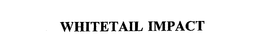 WHITETAIL IMPACT trademark