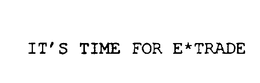 IT'S TIME FOR E*TRADE trademark