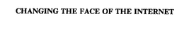 CHANGING THE FACE OF THE INTERNET trademark