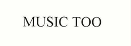 MUSIC TOO trademark