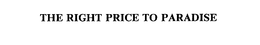 THE RIGHT PRICE TO PARADISE trademark