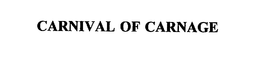 CARNIVAL OF CARNAGE trademark