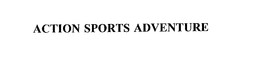 ACTION SPORTS ADVENTURE trademark