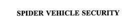 SPIDER VEHICLE SECURITY trademark