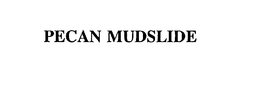 PECAN MUDSLIDE trademark