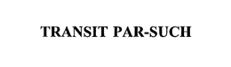 TRANSIT PAR-SUCH trademark