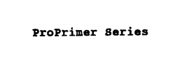 PROPRIMER SERIES trademark