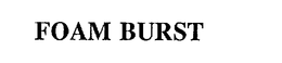 FOAM BURST trademark