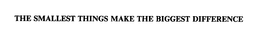 THE SMALLEST THINGS MAKE THE BIGGEST DIFFERENCE trademark