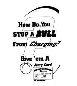 HOW DO YOU STOP A BULL FROM CHARGING? GIVE'EM A JERRY CARD trademark