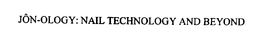 JON-OLOGY: NAIL TECHNOLOGY AND BEYOND trademark