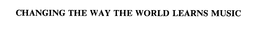 CHANGING THE WAY THE WORLD LEARNS MUSIC trademark