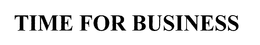 TIME FOR BUSINESS trademark