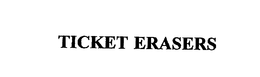 TICKET ERASERS trademark