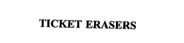 TICKET ERASERS trademark