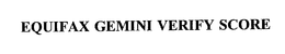 EQUIFAX GEMINI VERIFY SCORE trademark