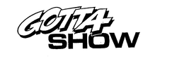 GOTTA SHOW trademark