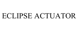 ECLIPSE ACTUATOR trademark
