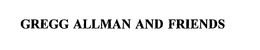 GREGG ALLMAN AND FRIENDS trademark