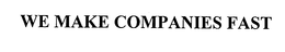WE MAKE COMPANIES FAST trademark