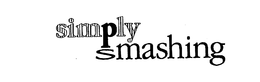 SIMPLY SMASHING trademark